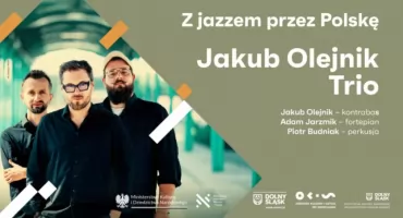 JAKUB OLEJNIK TRIO | Z JAZZEM PRZEZ POLSKĘ